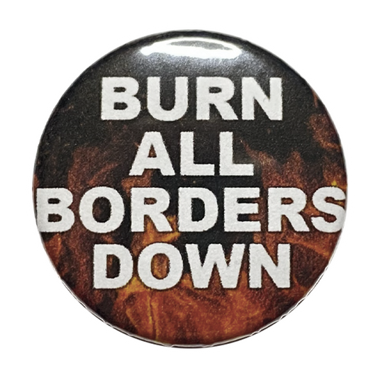 BURN ALL BORDERS DOWN - Button