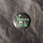 Vegan as fuck - 25mm Button