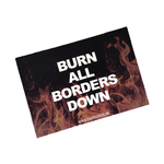 "BURN ALL BORDERS DOWN" - Sticker